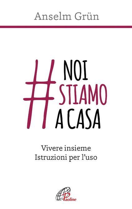 #noistiamoacasa. Vivere insieme. Istruzioni per l'uso - Anselm Grün,Simon Biallowons - copertina