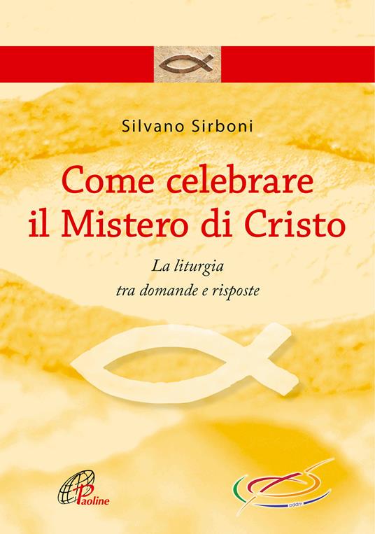 Come celebrare il mistero di Cristo. La liturgia fra domande e risposte - Silvano Sirboni - copertina