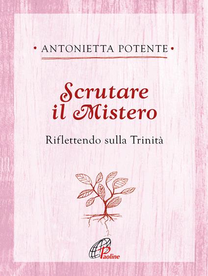 Scrutare il Mistero. Riflettendo sulla Trinità - Antonietta Potente - copertina