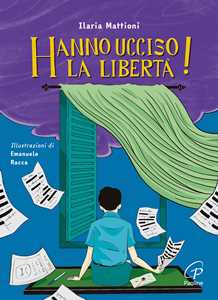 Libro Hanno ucciso la libertà! Ediz. illustrata Ilaria Mattioni