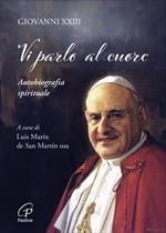 Vi parlo al cuore. Autobiografia spirituale