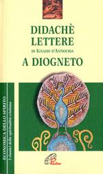 Didaché-Lettere di Ignazio di Antiochia-A Diogneto