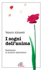 I sogni dell'anima. Realizzare le proprie aspirazioni