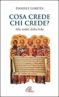 Cosa crede chi crede? Alle radici della fede - Daniele Garota - ebook