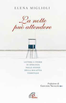 La notte può attendere. Lettere e storie di speranza nelle stanze dalla malattia terminale - Elena Miglioli - ebook