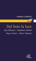 Dal buio la luce. Etty Hillesum, Madeleine Delbrel, Roger Schutz, Olivier Clement