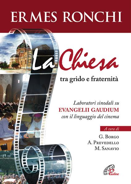 La Chiesa tra grido e fraternità. Laboratori sinodali su Evangelii gaudium con il linguaggio del cinema - Ermes Ronchi,Gaetano Borgo,Arianna Prevedello,Marco Sanavio - ebook