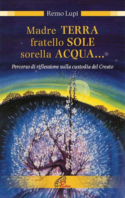 Madre terra, fratello sole, sorella acqua... Percorso di riflessione sulla custodia del Creato - Remo Lupi - ebook