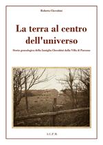 La terra al centro dell'universo. Storia genealogica della famiglia Cherubini dalla Villa di Parrano