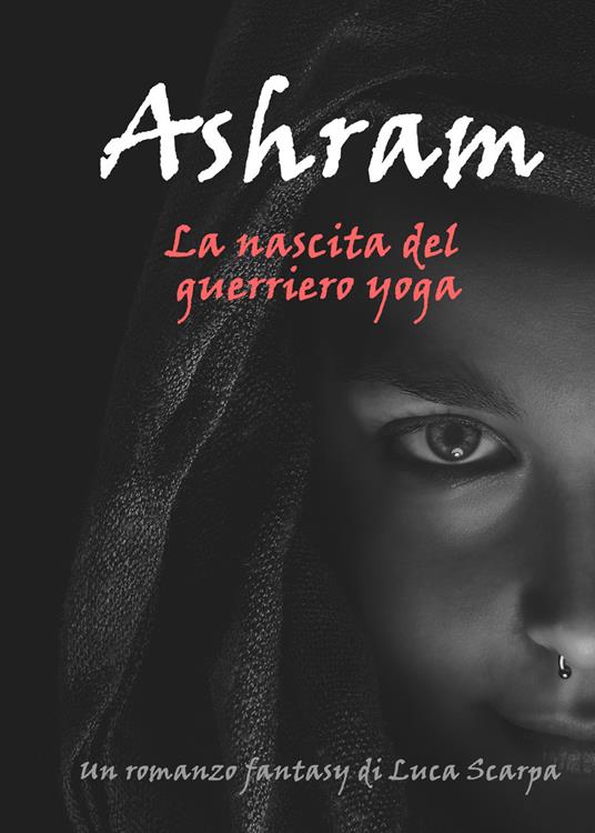 Ashram. La nascita del guerriero yoga - Luca Scarpa - copertina