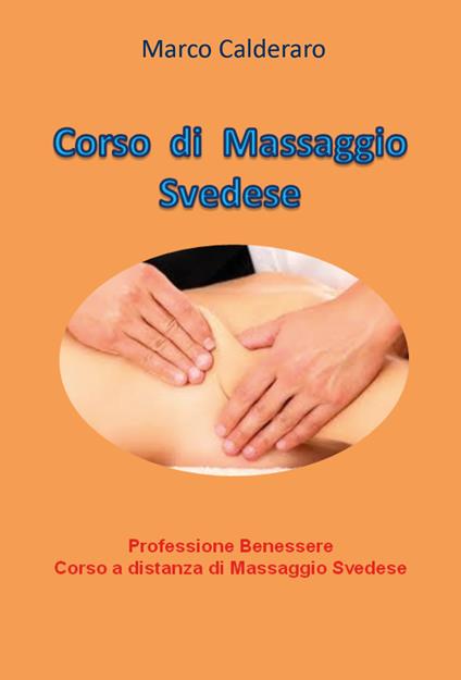 Corso di massaggio svedese. Professione benessere. Corso a distanza di massaggio svedese - Marco Calderaro - copertina