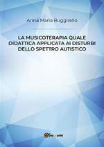 La musicoterapia quale didattica applicata ai disturbi dello spettro autistico