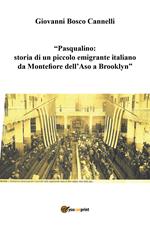 Pasqualino. Storia di un piccolo emigrante italiano da Montefiore dell'Aso a Brooklyn
