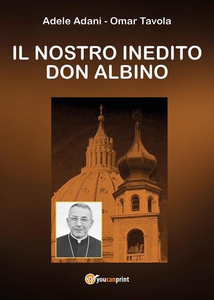 Il nostro inedito don Albino - Adele Adani,Omar Tavola - copertina