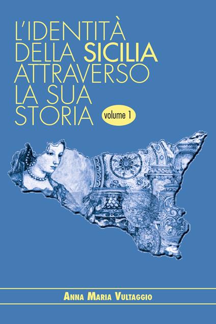 L' identità della Sicilia attraverso la sua storia. Vol. 1 - Anna Maria Vultaggio - copertina