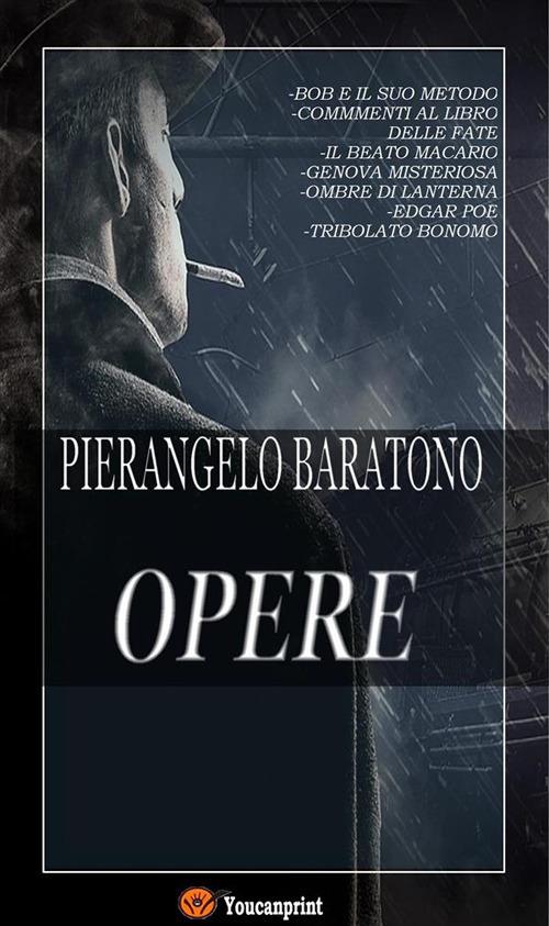 Opere: Bob e il suo mondo-Commenti al libro delle fate-Il beato Macario-Genova misteriosa-Ombre di lanterna-Edgar Poe-Tribolato Bonomo - Pierangelo Baratono - ebook