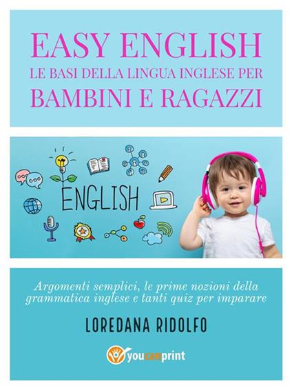 Easy english. Le basi della lingua inglese per bambini e ragazzi. Argomenti semplici, le prime nozioni della grammatica inglese e tanti quiz per imparare - Loredana Ridolfo - ebook