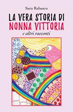 La vera storia di Nonna Vittoria e altri racconti