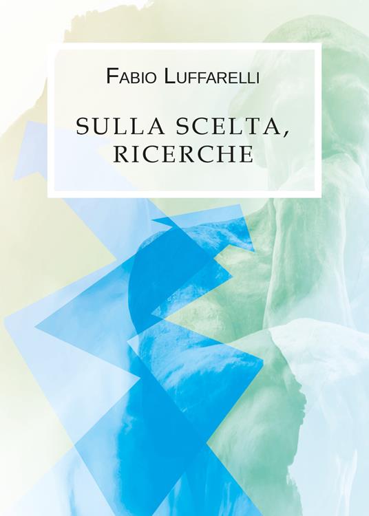 Sulla scelta, ricerche - Fabio Luffarelli - copertina