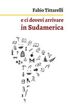 E ci dovevi arrivare in Sudamerica