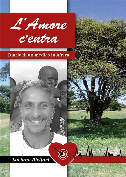 L' amore c'entra. Diario di un medico in Africa - Luciano Ricifari - ebook