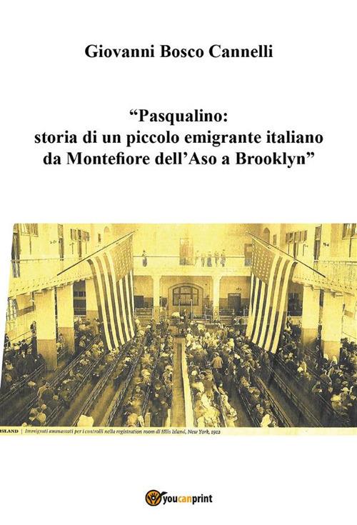 Pasqualino. Storia di un piccolo emigrante italiano da Montefiore dell'Aso a Brooklyn - Giovanni Cannelli - ebook