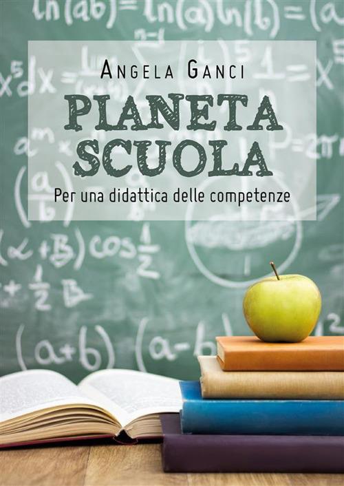 Pianeta scuola. Per una didattica delle competenze - Angela Ganci - ebook