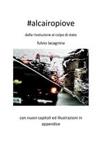 #alcairopiove. Dalla rivoluziona al colpo di stato