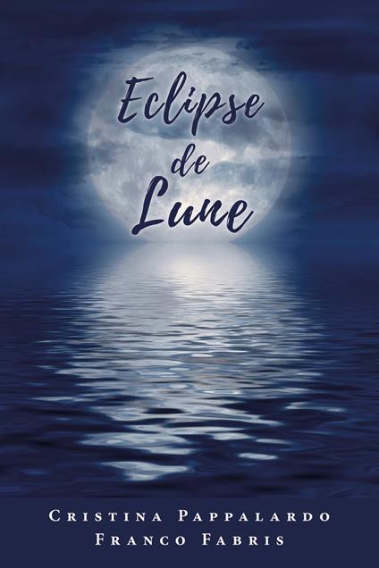 Eclipse de lune. Testo italiano a fronte - Cristina Pappalardo,Franco Fabris - copertina