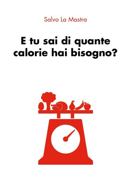 E tu sai di quante calorie hai bisogno? - Salvo La Mastra - copertina