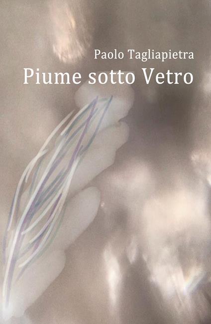 Piume sotto vetro - Paolo Tagliapietra - copertina