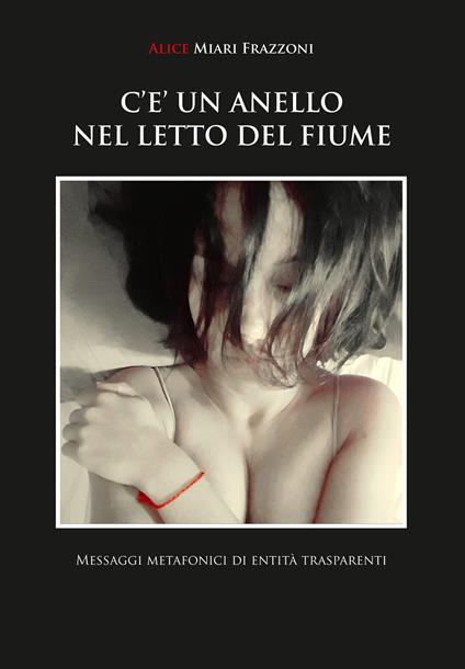 C'è un anello nel letto del fiume - Alice Miari Frazzoni - copertina