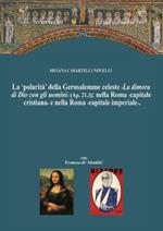 La 'polarità' della Gerusalemme celeste. «La dimora di Dio con gli uomini»: nella Roma «capitale cristiana» e nella Roma «capitale imperiale»