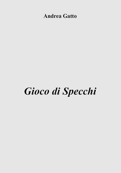 Gioco di specchi - Andrea Gatto - copertina