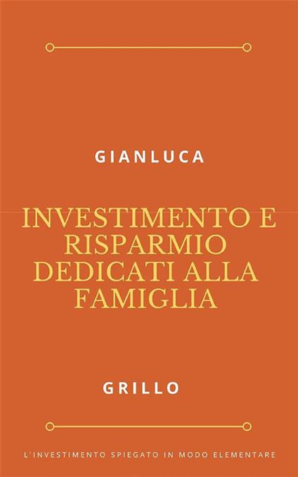 Investimento e risparmio dedicati alla famiglia - Gianluca Grillo - ebook