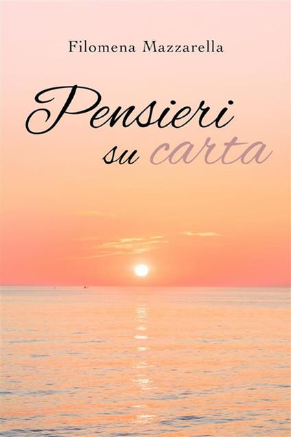 Pensieri su carta - Filomena Mazzarella - ebook