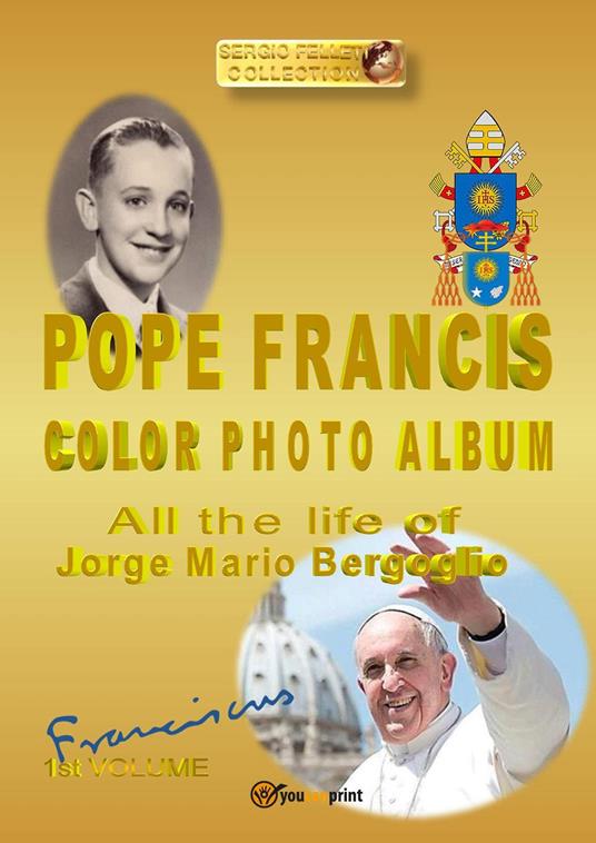 Pope Francis color photo album. Ediz. illustrata - Sergio Felleti - copertina