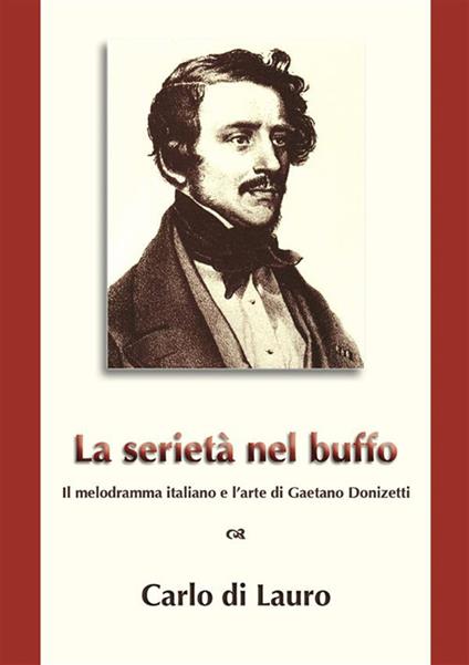 La serietà nel buffo. Il melodramma italiano e l'arte di Gaetano Donizetti - Carlo Di Lauro - ebook