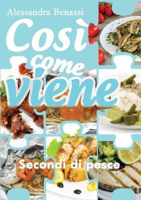 Secondi di pesce. Così come viene - Alessandra Benassi - copertina