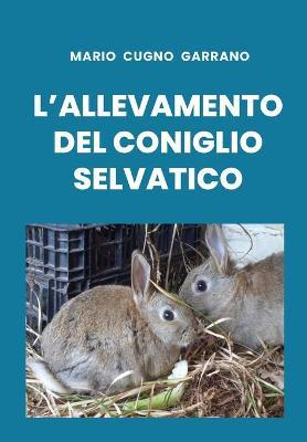 L' allevamento del coniglio selvatico - Mario Cugno Garrano - copertina