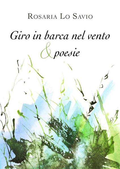 Giro in barca nel vento & poesie - Rosaria Lo Savio - ebook