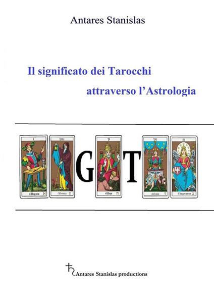 Il significato dei tarocchi attraverso l'astrologia - Stanislas Antares - ebook