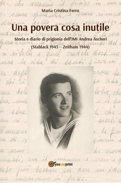 Una povera cosa inutile. Storia e diario di prigionia dell'IMI Andrea Ascheri (Stablack 1943-Zeithain 1944) - copertina