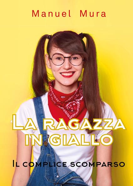 Il complice scomparso. La ragazza in giallo - Manuel Mura - copertina