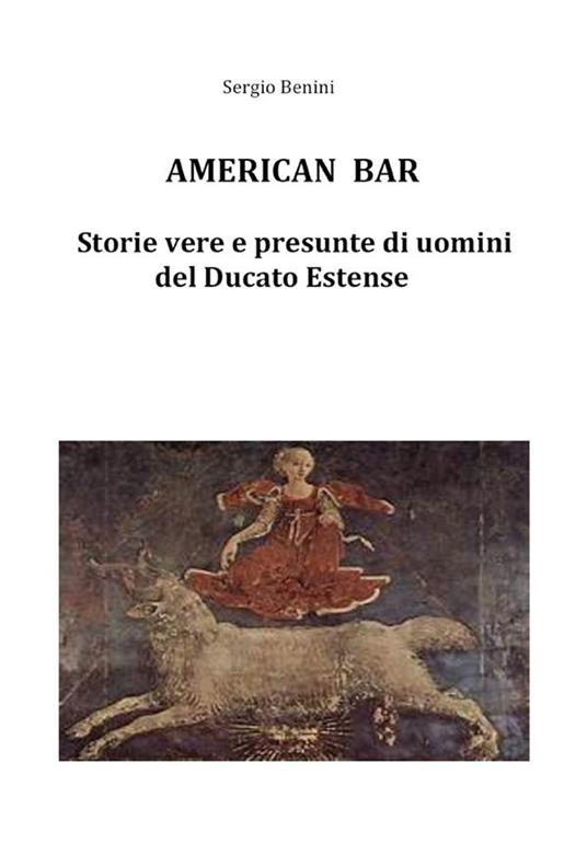 American bar. Storie vere e presunte di uomini del Ducato Estense - Sergio Benini - ebook