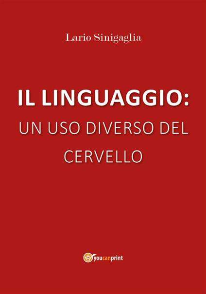 Il linguaggio: un uso diverso del cervello - Lario Sinigaglia - ebook