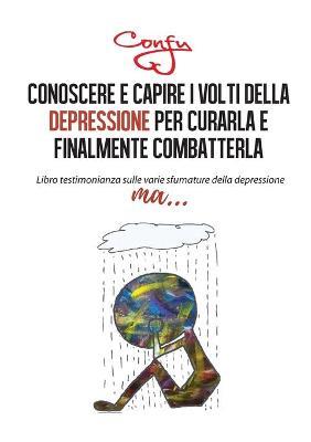 Conoscere e capire i volti della depressione per curarla e finalmente combatterla - Confy - copertina