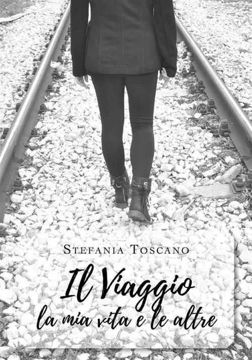 Il viaggio la mia vita e le altre - Stefania Toscano - ebook