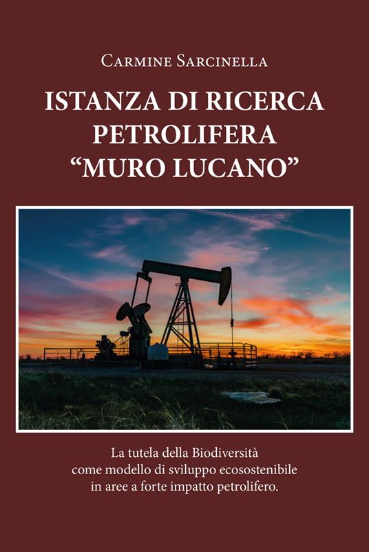 Istanza petrolifera «Muro Lucano». La tutela della biodiversità come modello di sviluppo ecosostenibile in aree a forte impatto petrolifero - Carmine Sarcinella - copertina