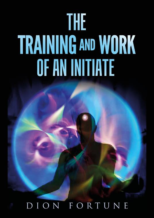 The training and work of an initiate - Dion Fortune - copertina